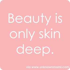 Beauty is only skin deep