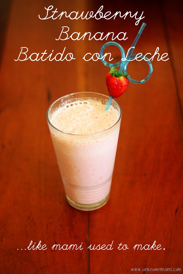 Strawberry Banana Batido con Leche…Like Mami Used to Make (Recipe)