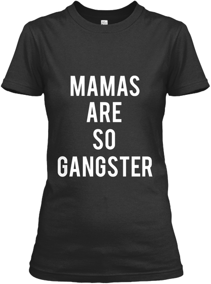 Mamas Are So Gangster T-Shirt